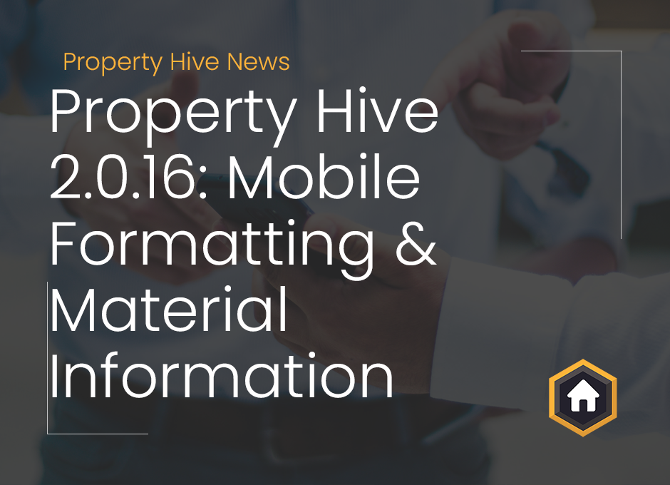 Image with man holding phone showing title of blog "Property Hive 2.0.16: Mobile Formatting & Material Information"