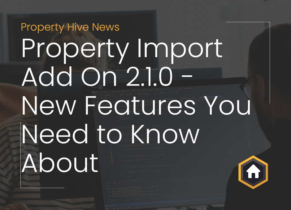 Image showing name of blog post overlaid on image of software developers working. Blog title is "Property Import Add On 2.1.0 - New Features You Need to Know About".